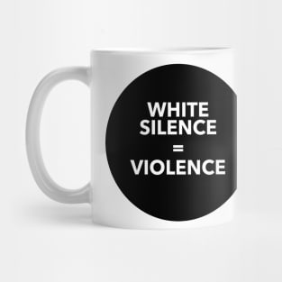 WHITE SILENCE EQUALS VIOLENCE Mug